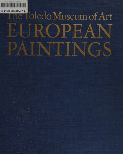 European Paintings in The Toledo Museum of Art: A Comprehensive Catalogue of 444 Paintings