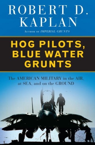 Hog Pilots, Blue Water Grunts: The American Military in the Air, at Sea, and on the Ground