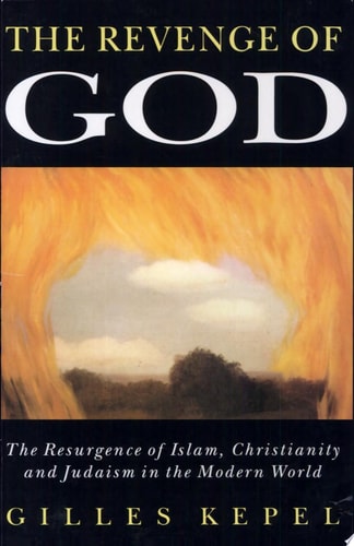 The Revenge of God: The Resurgence of Islam, Christianity, and Judaism in the Modern World