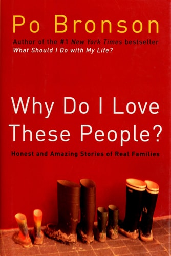 Why Do I Love These People?: Honest and Amazing Stories of Real Families