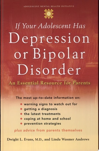 If Your Adolescent Has Depression or Bipolar Disorder: An Essential Resource for Parents (Adolescent Mental Health Initiative)