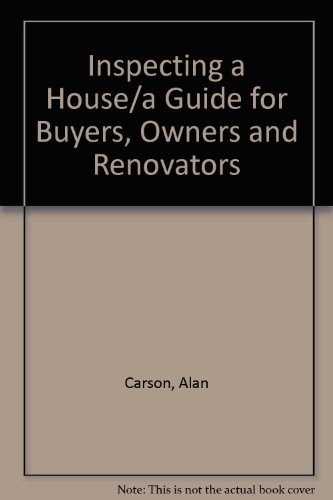 Inspecting a House/a Guide for Buyers, Owners and Renovators