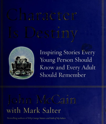 Character Is Destiny: Inspiring Stories Every Young Person Should Know and Every Adult Should Remember by John McCain (2005-10-25)