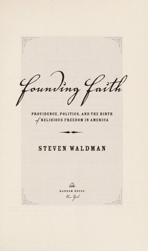 Founding Faith: Providence, Politics, and the Birth of Religious Freedom in America