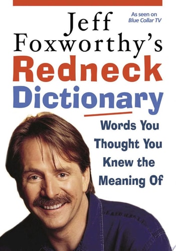 Jeff Foxworthy's Redneck Dictionary: Words You Thought You Knew the Meaning Of