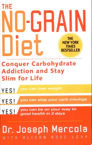 The No-Grain Diet: Conquer Carbohydrate Addiction and Stay Slim for Life