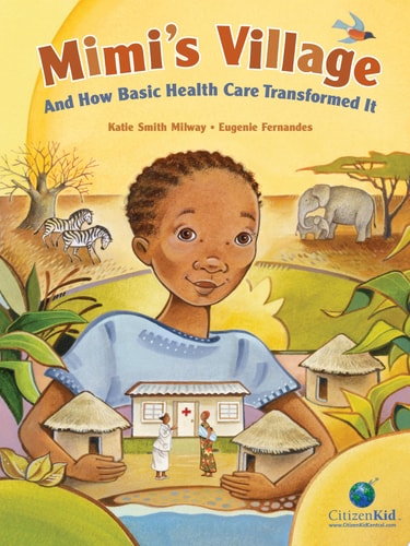 Mimi's Village: And How Basic Health Care Transformed It (CitizenKid)
