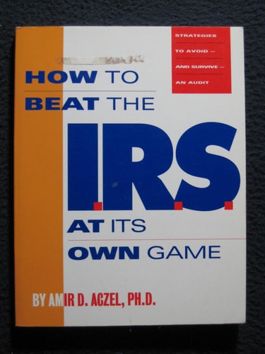 How to Beat the I.R.S. at Its Own Game: Strategies to Avoid--And Survive--An Audit