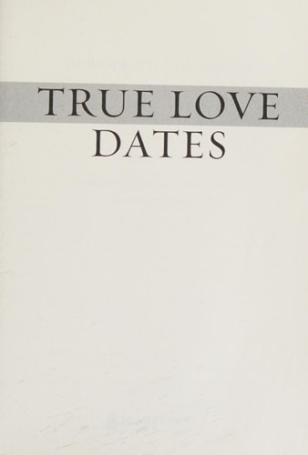 True Love Dates: Your Indispensable Guide to Finding the Love of your Life