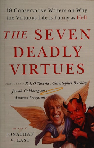 The Seven Deadly Virtues: 18 Conservative Writers on Why the Virtuous Life is Funny as Hell