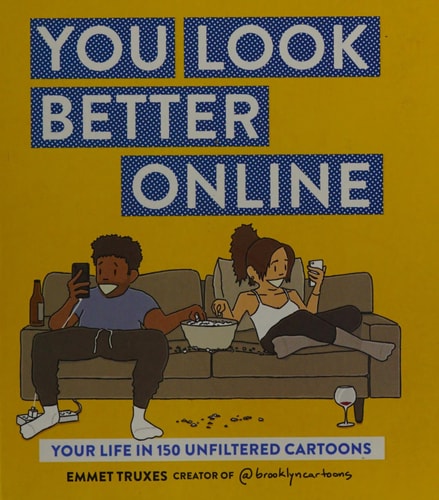 You Look Better Online: Your Life in 150 Unfiltered Cartoons