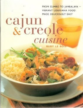 Cajun & Creole Cuisine (From Gumbo to Jambalaya- Vibrant Loiusiana Food Made Deliciously Easy)