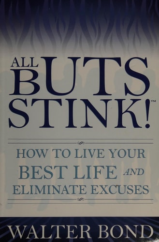 All Buts Stink! How to Live Your Best Life and Eliminate Excuses