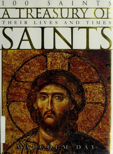 A Treasury of Saints: 100 Saints: Their Lives and Times