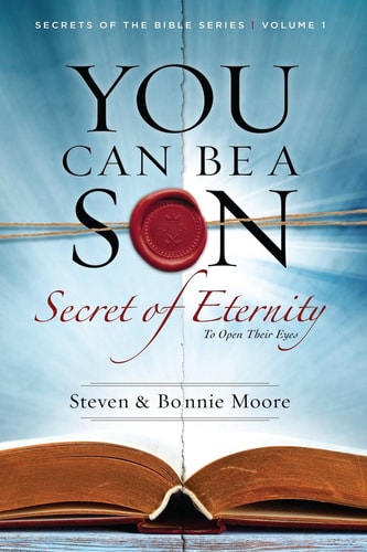 You Can Be a Son: Secret of Eternity (Secrets of the Bible) (Volume 1)