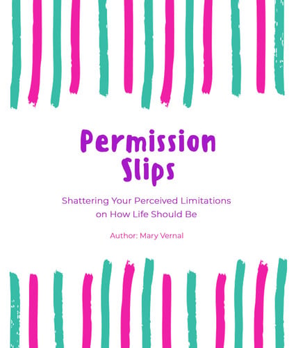 Permission Slips: Shattering Your Perceived Limitations on How Life Should Be