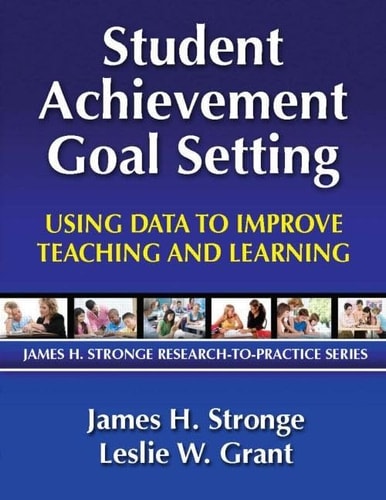 Student Achievement Goal Setting: Using Data to Improve Teaching and Learning