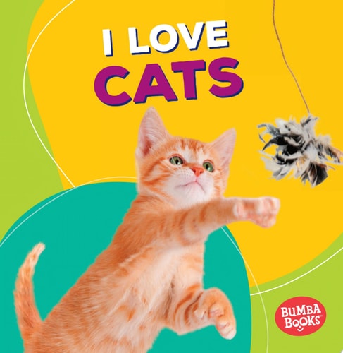 I Love Cats (Bumba Books ® ? Pets Are the Best)