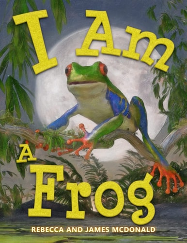 I Am a Frog: A Book About Frogs for Kids (I Am Learning: Educational Series for Kids)