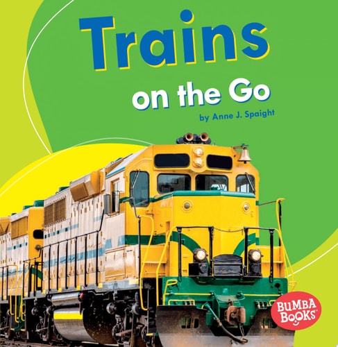 Trains on the Go (Bumba Books ® ? Machines That Go)