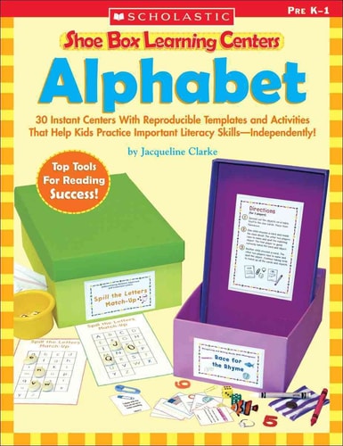 Alphabet: 30 Instant Centers With Reproducible Templates And Activities That Help Kids Practice Important Literacy Skills-independently! (Shoe Box Learning Centers)