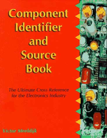 The Component Identifier & Source Book: The Ultimate Cross Reference for the Electronics Industry