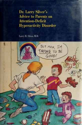 Dr. Larry Silver's Advice to Parents on Attention-Deficit Hyperactivity Disorder
