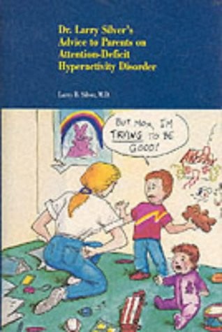 Dr. Larry Silver's Advice to Parents on Attention-Deficit Hyperactivity Disorder