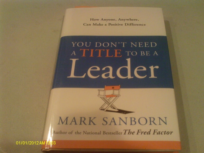 You Don't Need a Title to Be a Leader: How Anyone, Anywhere, Can Make a Positive Difference