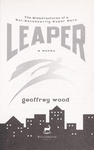 Leaper: The Misadventures of a Not-Necessarily-Super Hero
