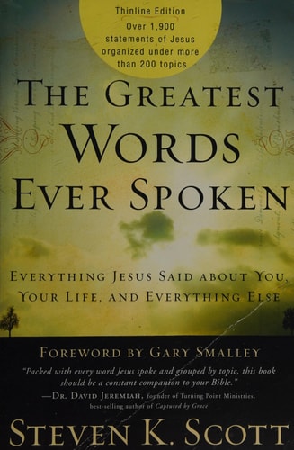 The Greatest Words Ever Spoken: Everything Jesus Said about You, Your Life, and Everything Else