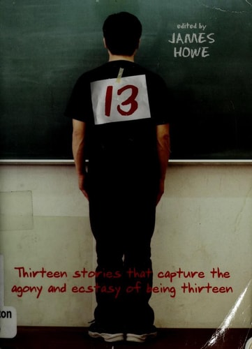 13: Thirteen Stories That Capture the Agony and Ecstasy of Being Thirteen