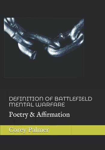 DEFINITION OF BATTLEFIELD MENTAL WARFARE: Poetry & Affirmation