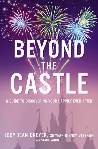 Beyond the Castle: A Guide to Discovering Your Happily Ever After