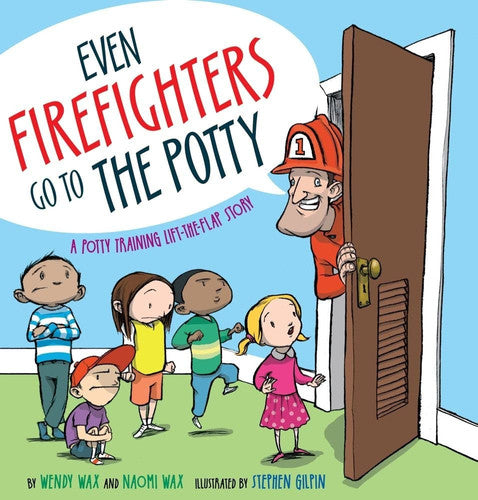 Even Firefighters Go to the Potty A Potty Training Lift-the-Flap Story