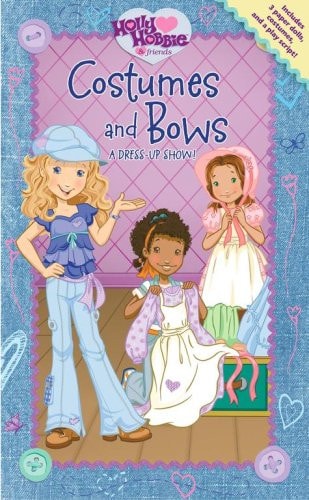 Costumes and Bows: A Dress-up Show! (Holly Hobbie & Friends)