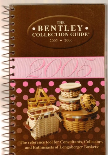 The Bentley Collection Guide 2005-2006: The Reference Tool for Consultants, Collectors, and Enthusiasts of Longaberger Baskets