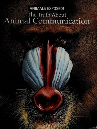 The Truth about Animal Communication (Animals Exposed! Series)