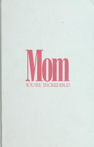 Mom: You're Incredible!