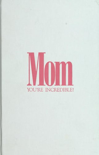 Mom: You're Incredible!