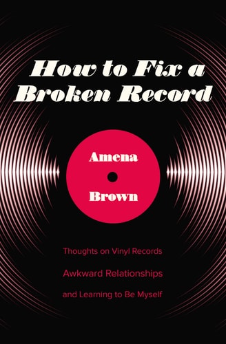 How to Fix a Broken Record: Thoughts on Vinyl Records, Awkward Relationships, and Learning to Be Myself