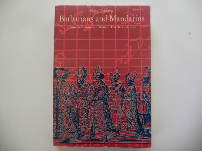 Barbarians and Mandarins: Thirteen Centuries of Western Travelers in China