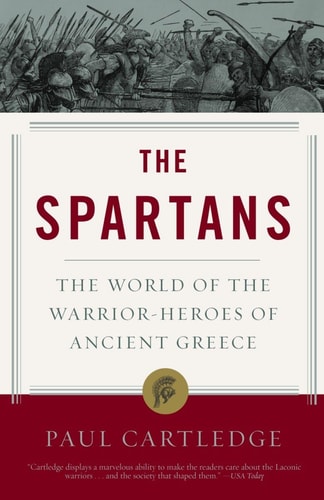 The Spartans The World of the Warrior-Heroes of Ancient Greece