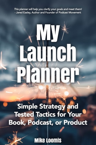 My Book Launch Planner: Simple Strategy and Tested Tactics for Your Book, Podcast, or Product