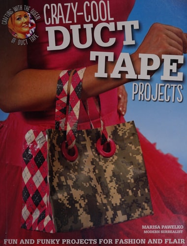 Crazy-Cool Duct Tape Projects: Fun and Funky Projects for Fashion and Flair (Design Originals) Crafting with the Queen of Duct Tape