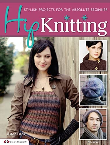 Hip Knitting: Stylish Projects for the Absolute Beginner