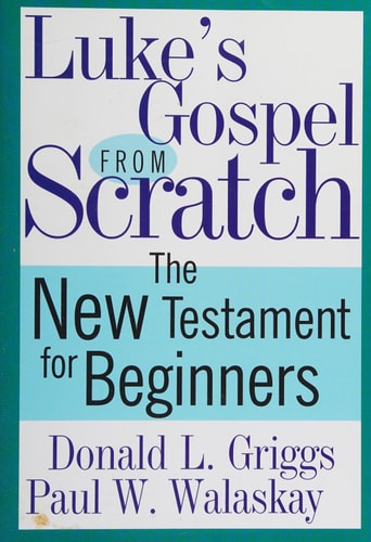 Luke's Gospel from Scratch: The New Testament for Beginners (The Bible from Scratch)