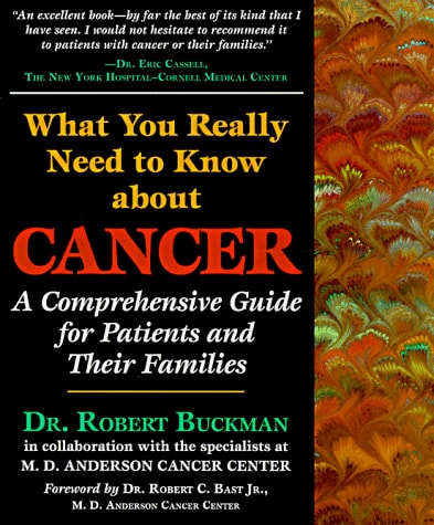 What You Really Need to Know about Cancer: A Comprehensive Guide for Patients and Their Families (Buckman, What You Really Need to Know About Cancer)