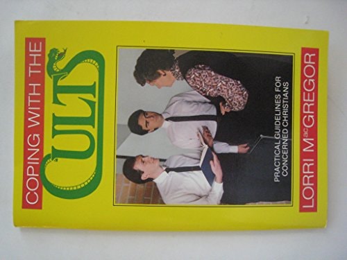 Coping with the Cults: Practical Guidelines for Concerned Christians