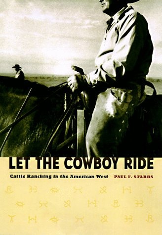 Let the Cowboy Ride: Cattle Ranching in the American West (Creating the North American Landscape)
